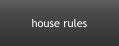 house rules