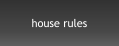 house rules